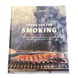 Thank You for Smoking: Fun and Fearless Recipes Cooked on Your Grill or Smoker